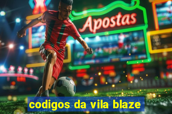 codigos da vila blaze